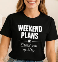 Load image into Gallery viewer, Weekend Plans: Chillin’ with my Dog - Funny T-Shirt For Dog Moms
