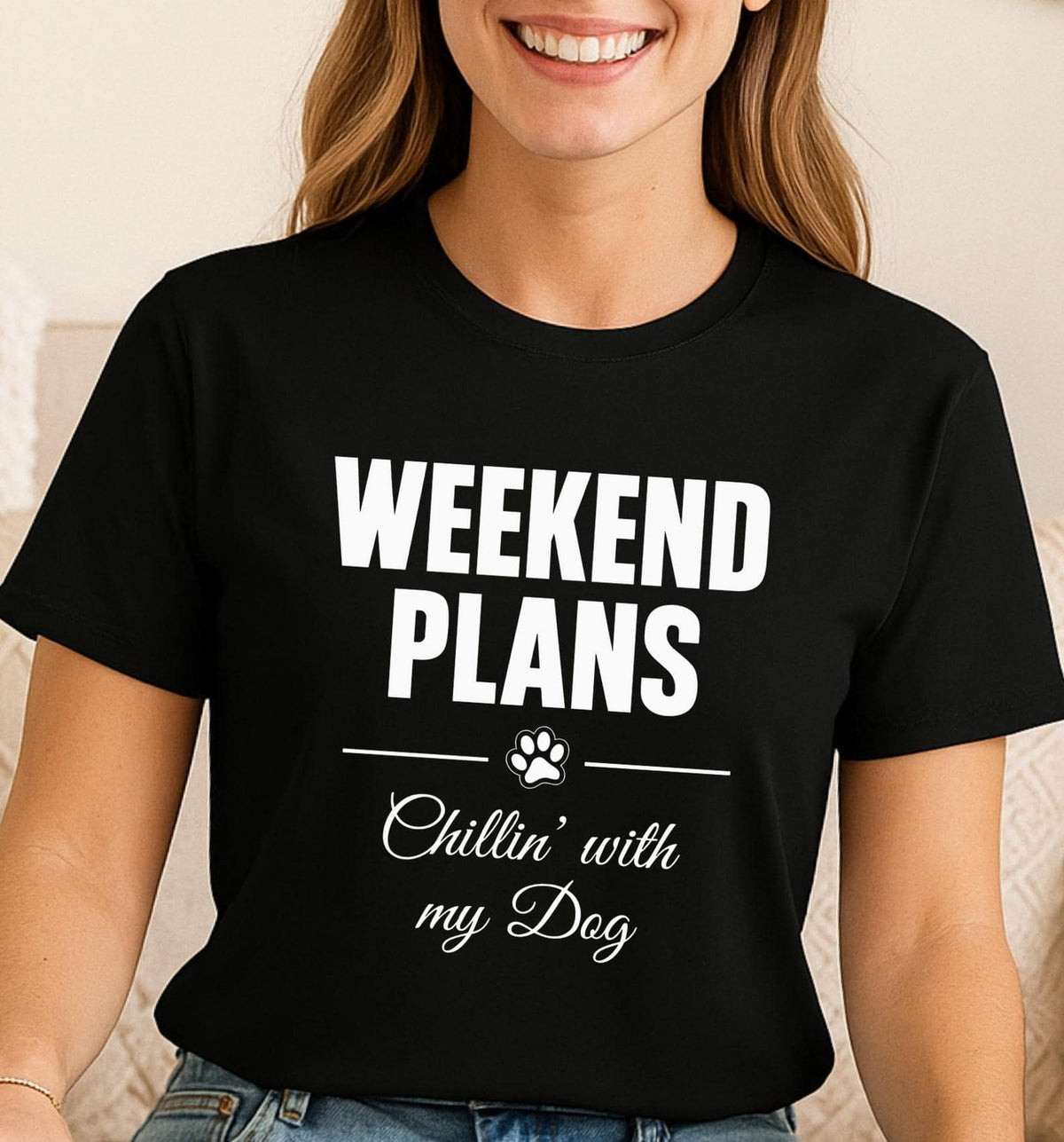 Weekend Plans: Chillin’ with my Dog - Funny T-Shirt For Dog Moms