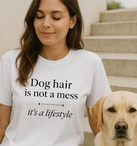 Load image into Gallery viewer, Dog hair is not a mess , it’s a lifestyle - Funny T-Shirt For Dog Moms
