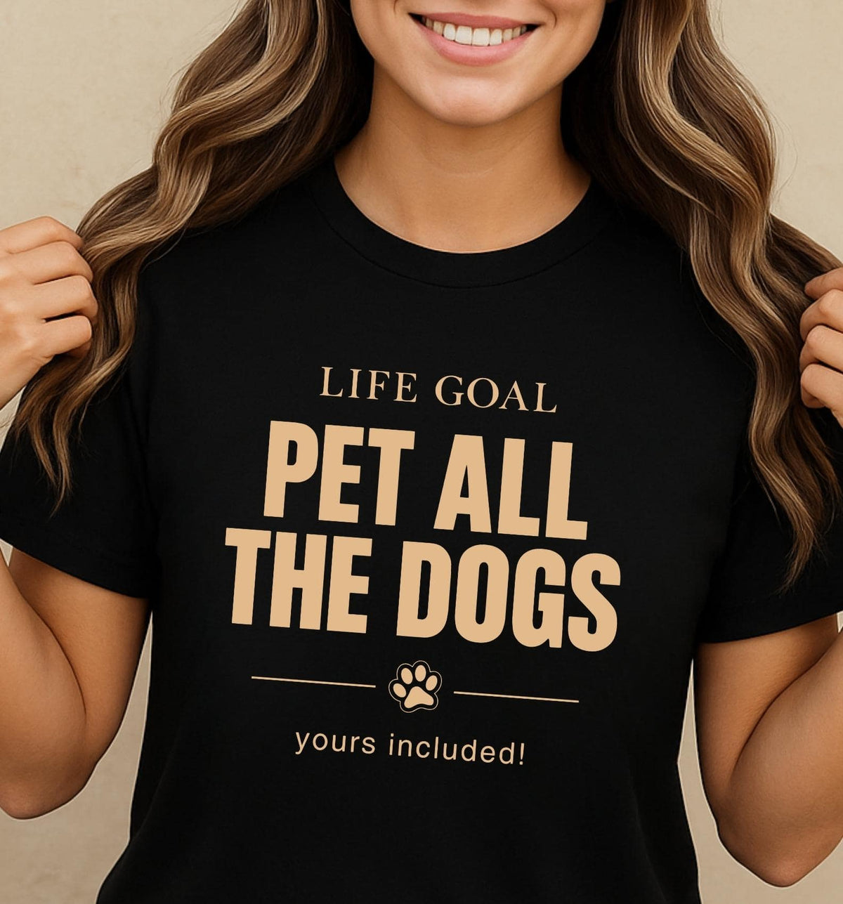 Life goal: Pet All the dogs. Yours included ! - hilarious T-Shirt For Dog Moms