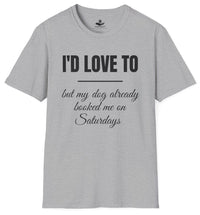 Load image into Gallery viewer, I’d love to but my dog already  booked me on Saturdays - Funny T-Shirt For Dog Moms
