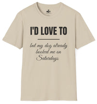 Load image into Gallery viewer, I’d love to but my dog already  booked me on Saturdays - Funny T-Shirt For Dog Moms
