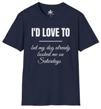 Load image into Gallery viewer, I’d love to but my dog already  booked me on Saturdays - Funny T-Shirt For Dog Moms

