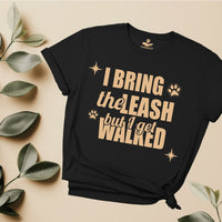 Load image into Gallery viewer, I bring the leash, but I get walked - Funny - T-shirt For Dog Moms
