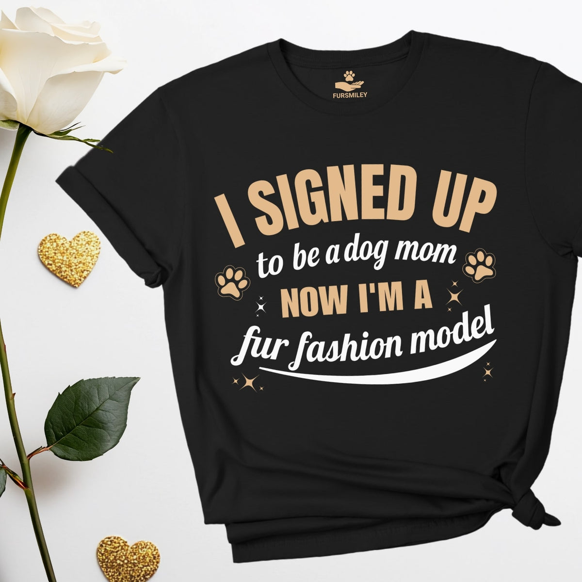 I signed up to be a Dog Mom, Now I'm a Fur Fashion Model - Funny - T-Shirt For Dog Mom