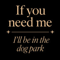 Load image into Gallery viewer, If you need me, I’ll be in the dog park - Funny Hoodie For Dog Moms
