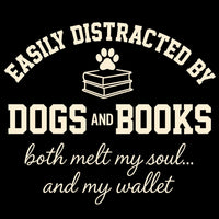 Load image into Gallery viewer, Easily distracted by dogs and books - Both melt my soul... and my wallet - Hilarious T-Shirt For Dog Moms
