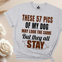 Load image into Gallery viewer, These 57 pics of my dog may look the same, But they all STAY - Funny - T-Shirt For Dog Mom
