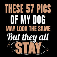 Load image into Gallery viewer, These 57 pics of my dog may look the same, But they all STAY - Funny - T-Shirt For Dog Mom
