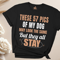 Load image into Gallery viewer, These 57 pics of my dog may look the same, But they all STAY - Funny - T-Shirt For Dog Mom
