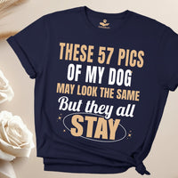 Load image into Gallery viewer, These 57 pics of my dog may look the same, But they all STAY - Funny - T-Shirt For Dog Mom
