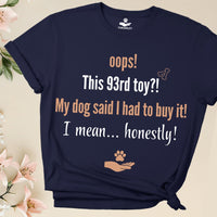 Load image into Gallery viewer, Oops! This 93rd toy?! My dog said I had to buy it. I mean... honestly! - Funny T-Shirt  For Dog Mom
