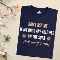Load image into Gallery viewer, Don't ask me if my dogs are allowed on the sofa. Ask me if I am! - Funny T-Shirt  For Dog Mom
