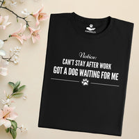 Load image into Gallery viewer, Notice: Can't stay after work, Got a dog waiting for me - Dog Mom T-Shirt

