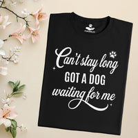 Load image into Gallery viewer, Can't Stay Long - Got A Dog Waiting For Me  - Dog Mom T-Shirt
