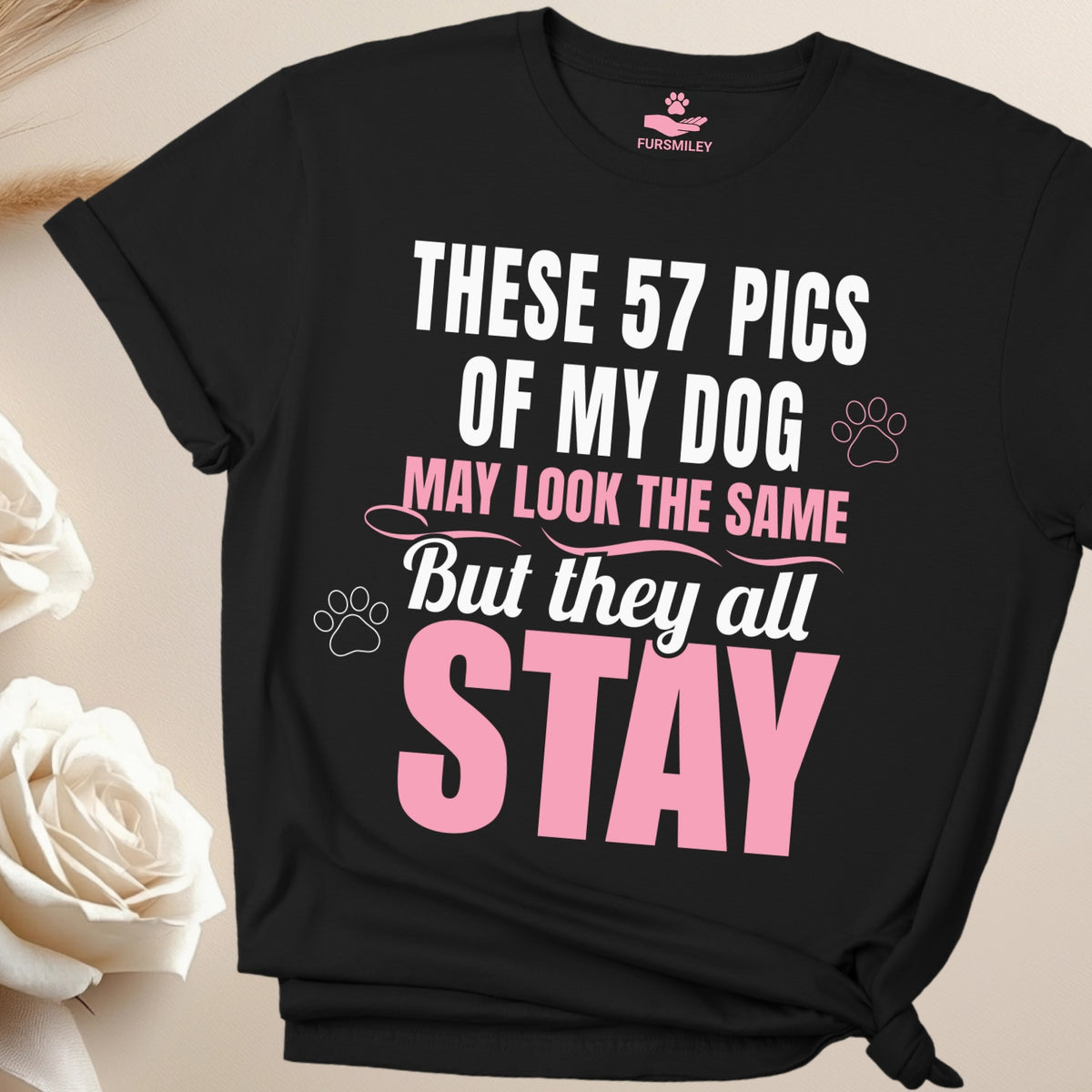These 57 pics of my dog may look the same, but they all stay - funny - t-shirt for dog moms
